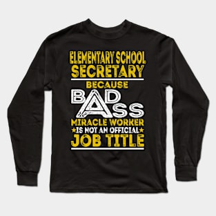 Elementary School Secretary Because Badass Miracle Worker Long Sleeve T-Shirt